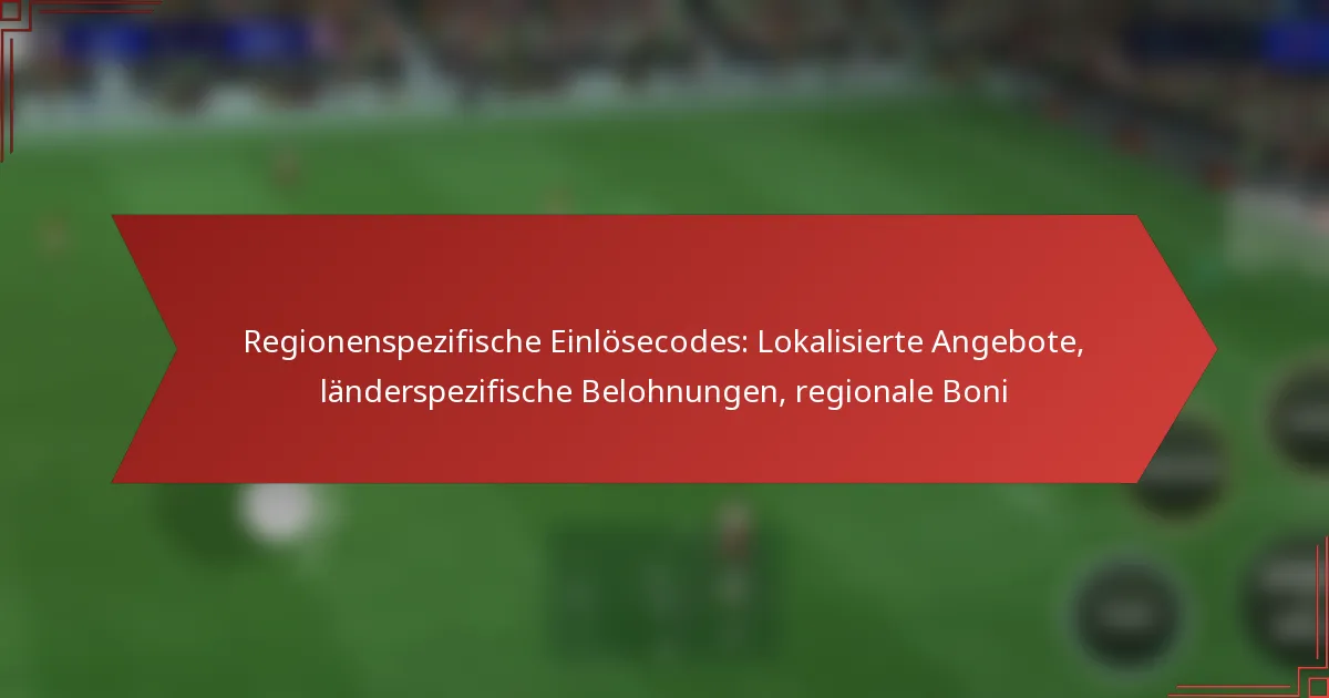 featured-image-regionenspezifische-einlosecodes-lokalisierte-angebote-landerspezifische-belohnungen-regionale-boni