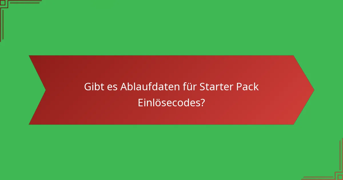 Gibt es Ablaufdaten für Starter Pack Einlösecodes?