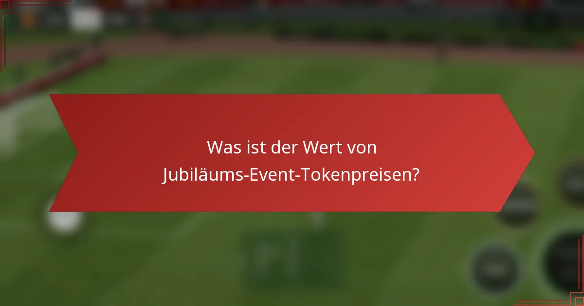 Was ist der Wert von Jubiläums-Event-Tokenpreisen?