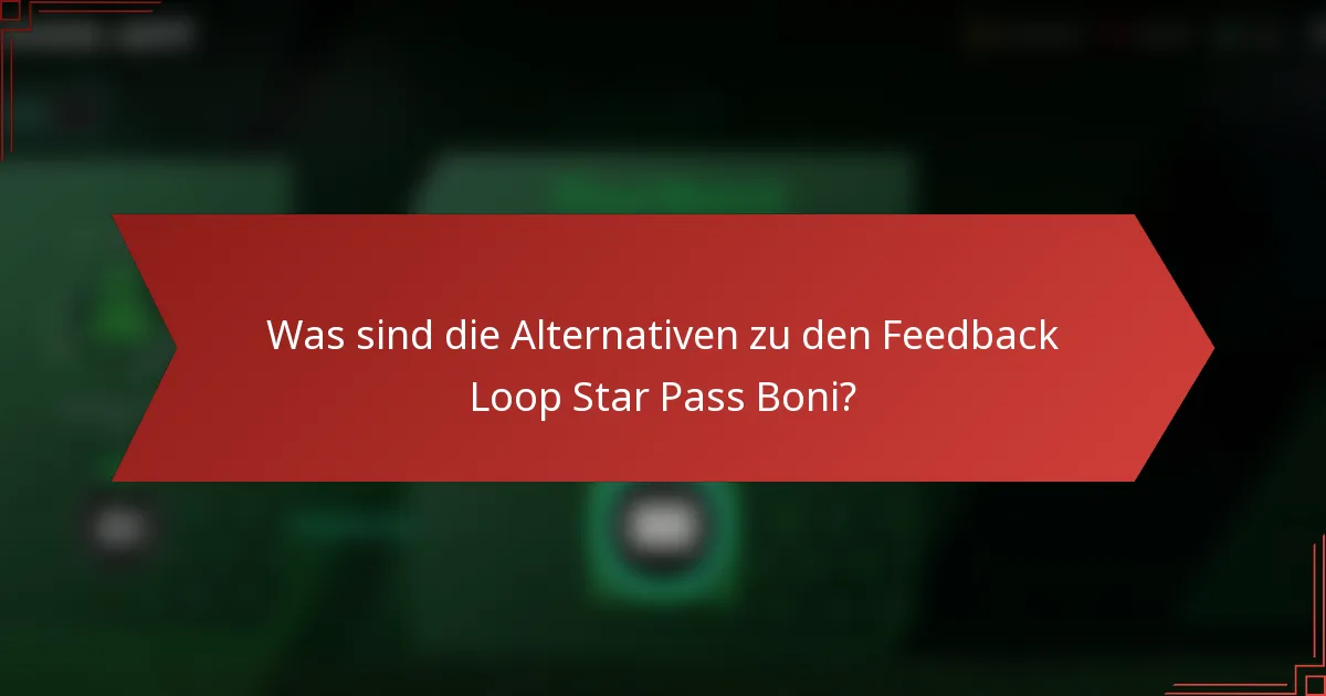 Was sind die Alternativen zu den Feedback Loop Star Pass Boni?