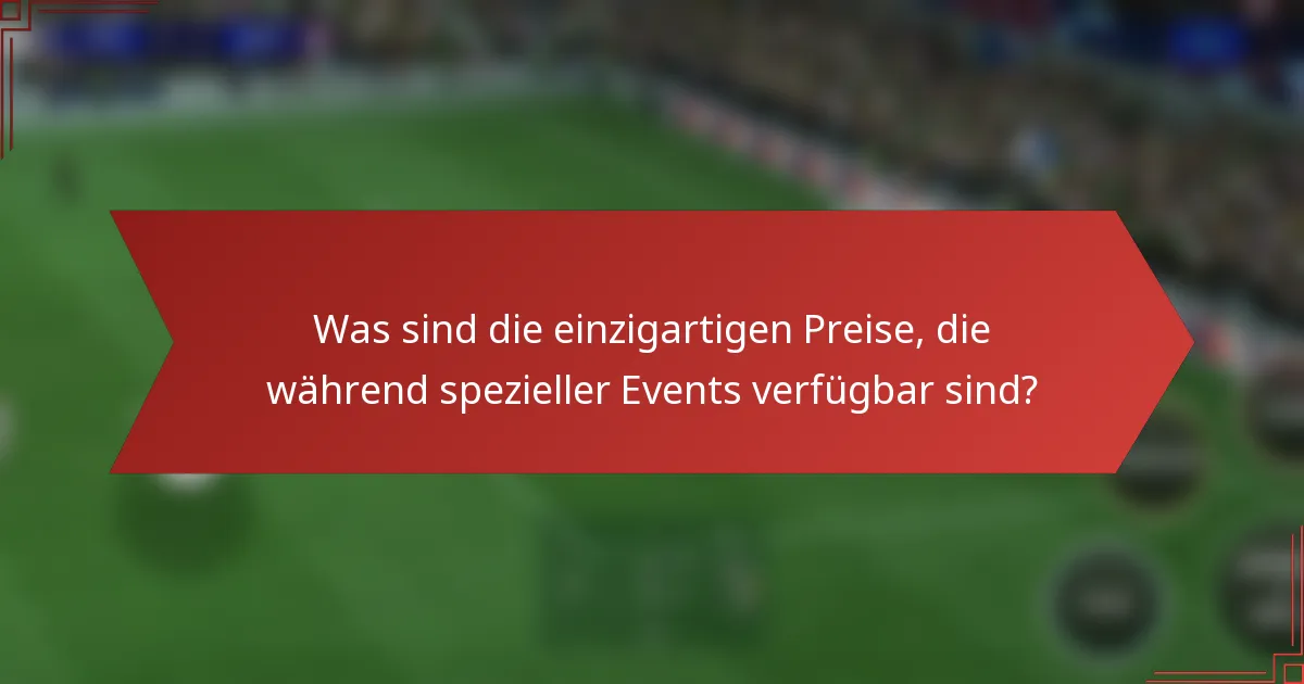 Was sind die einzigartigen Preise, die während spezieller Events verfügbar sind?