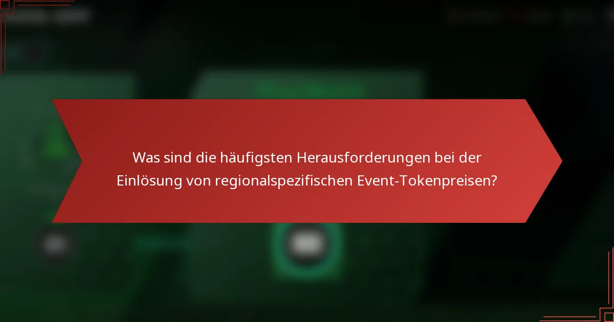 Was sind die häufigsten Herausforderungen bei der Einlösung von regionalspezifischen Event-Tokenpreisen?