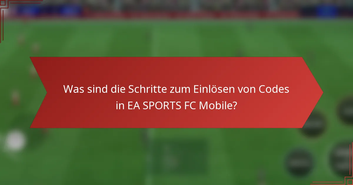 Was sind die Schritte zum Einlösen von Codes in EA SPORTS FC Mobile?