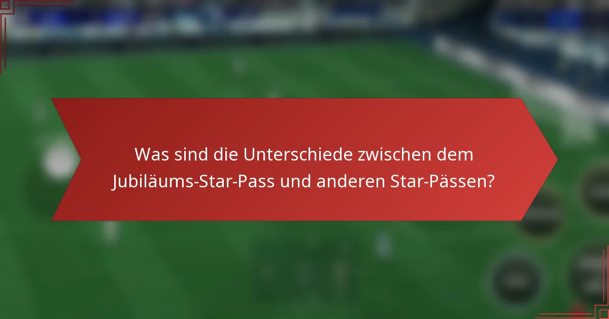 Was sind die Unterschiede zwischen dem Jubiläums-Star-Pass und anderen Star-Pässen?