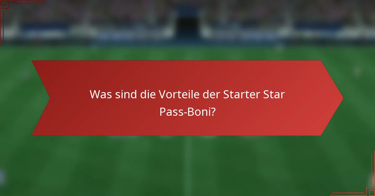 Was sind die Vorteile der Starter Star Pass-Boni?