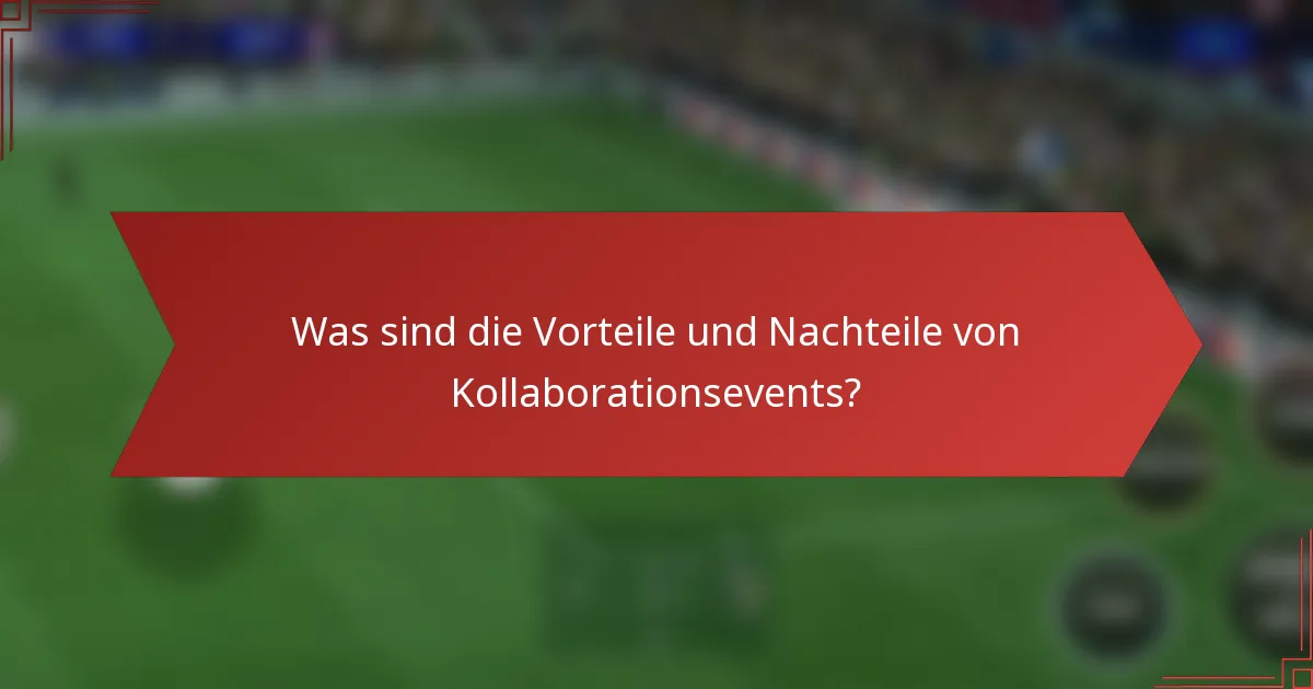 Was sind die Vorteile und Nachteile von Kollaborationsevents?