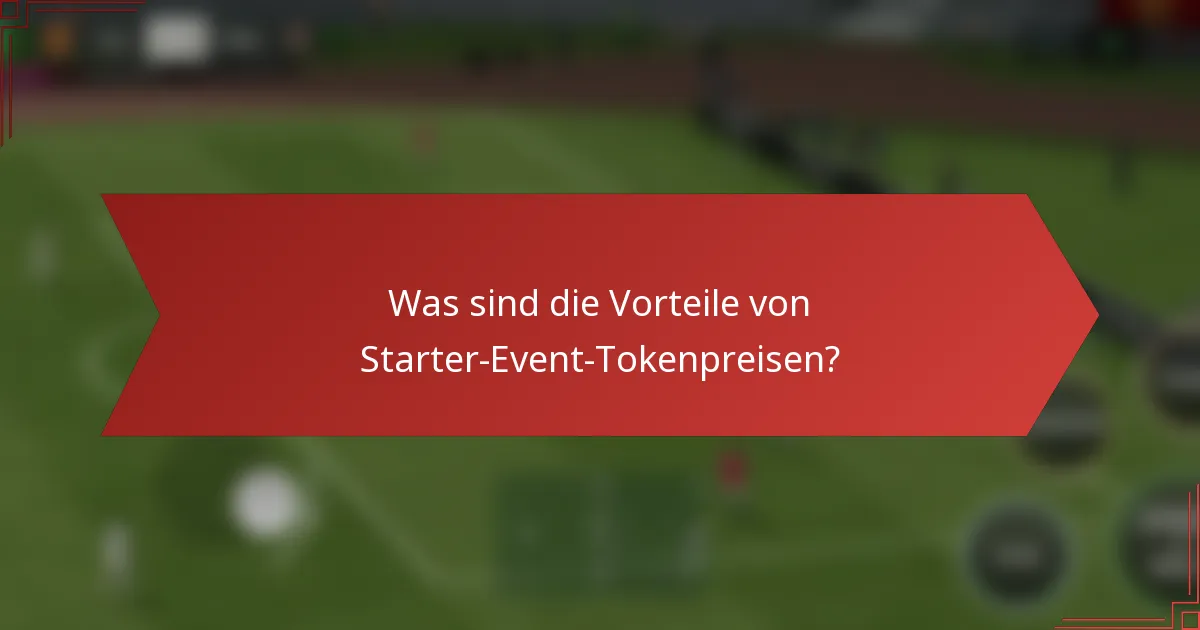 Was sind die Vorteile von Starter-Event-Tokenpreisen?