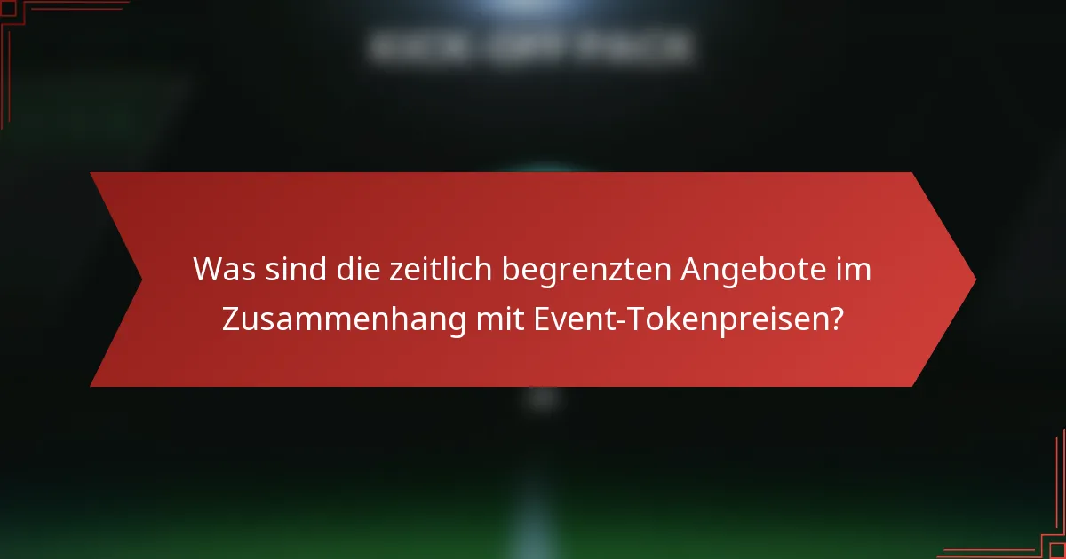 Was sind die zeitlich begrenzten Angebote im Zusammenhang mit Event-Tokenpreisen?