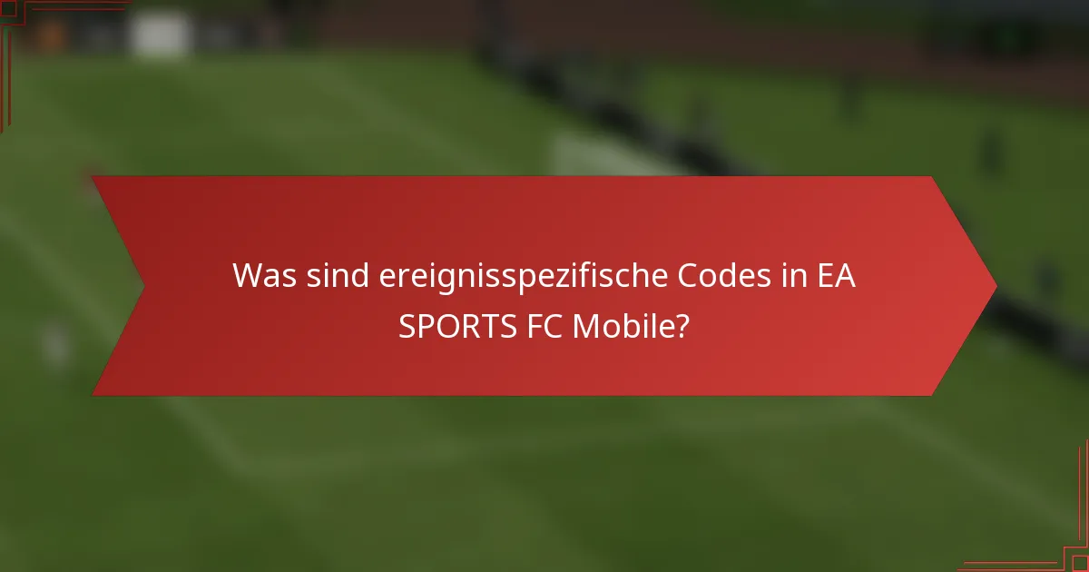 Was sind ereignisspezifische Codes in EA SPORTS FC Mobile?