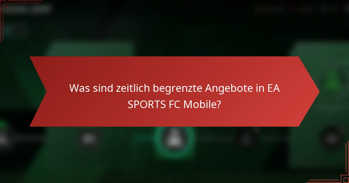 Was sind zeitlich begrenzte Angebote in EA SPORTS FC Mobile?
