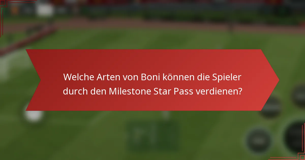 Welche Arten von Boni können die Spieler durch den Milestone Star Pass verdienen?