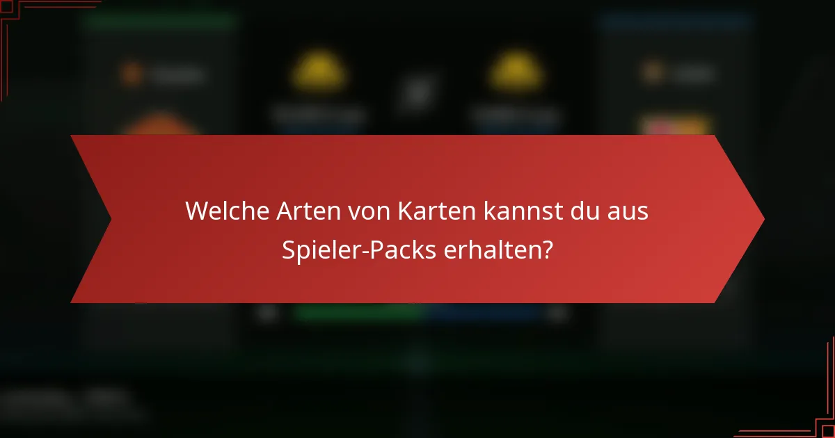 Welche Arten von Karten kannst du aus Spieler-Packs erhalten?