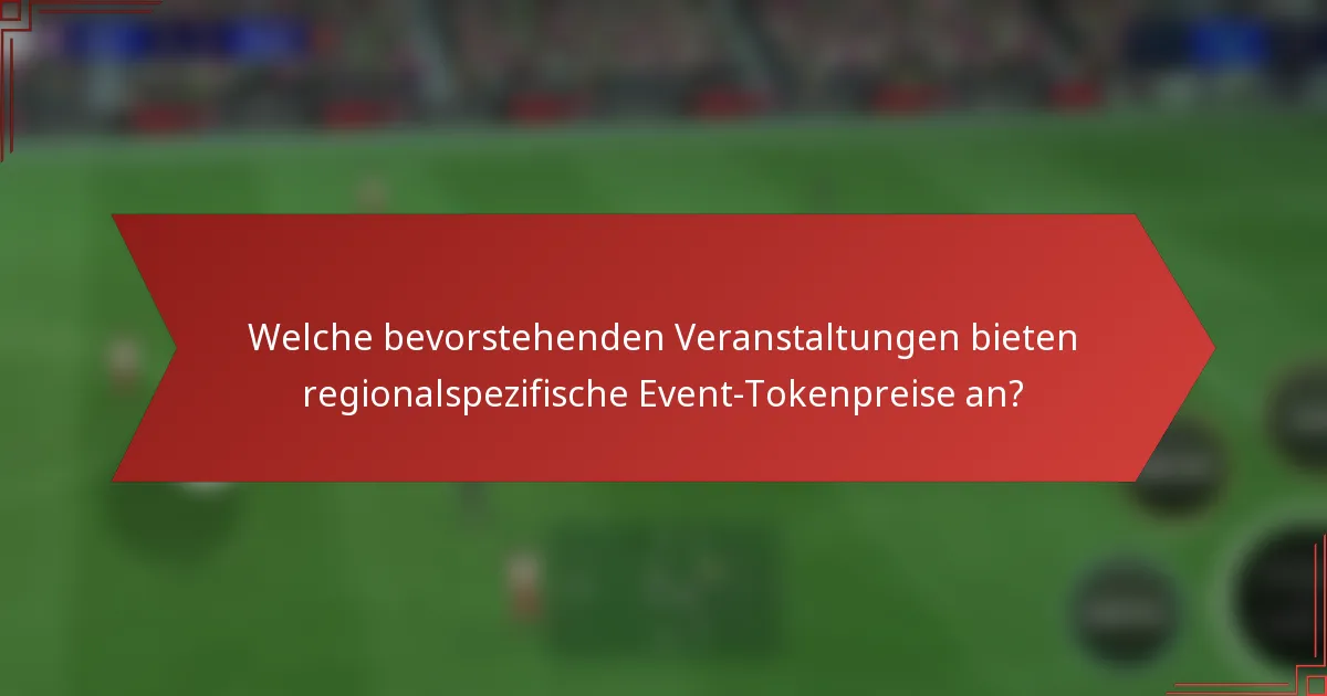 Welche bevorstehenden Veranstaltungen bieten regionalspezifische Event-Tokenpreise an?