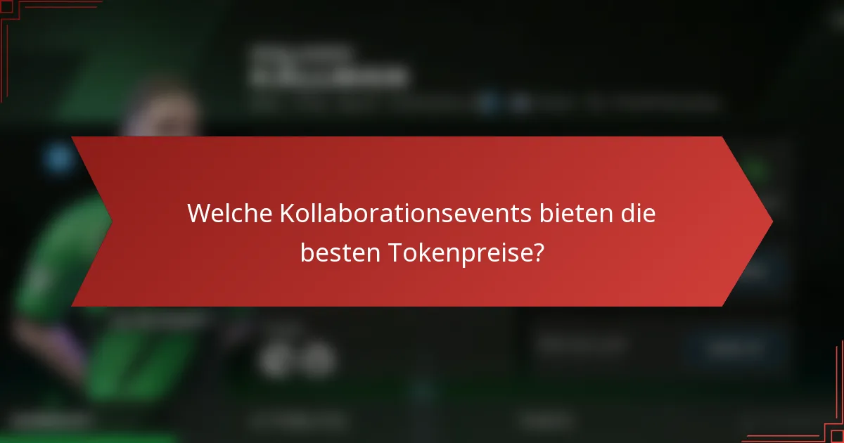Welche Kollaborationsevents bieten die besten Tokenpreise?
