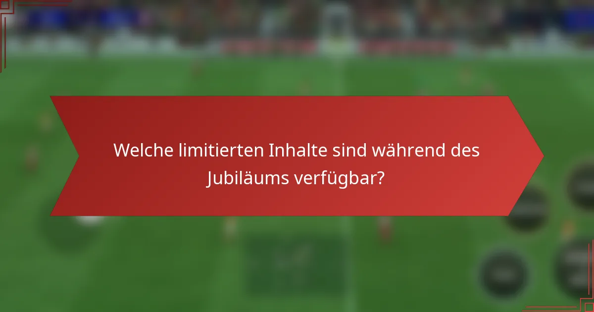 Welche limitierten Inhalte sind während des Jubiläums verfügbar?