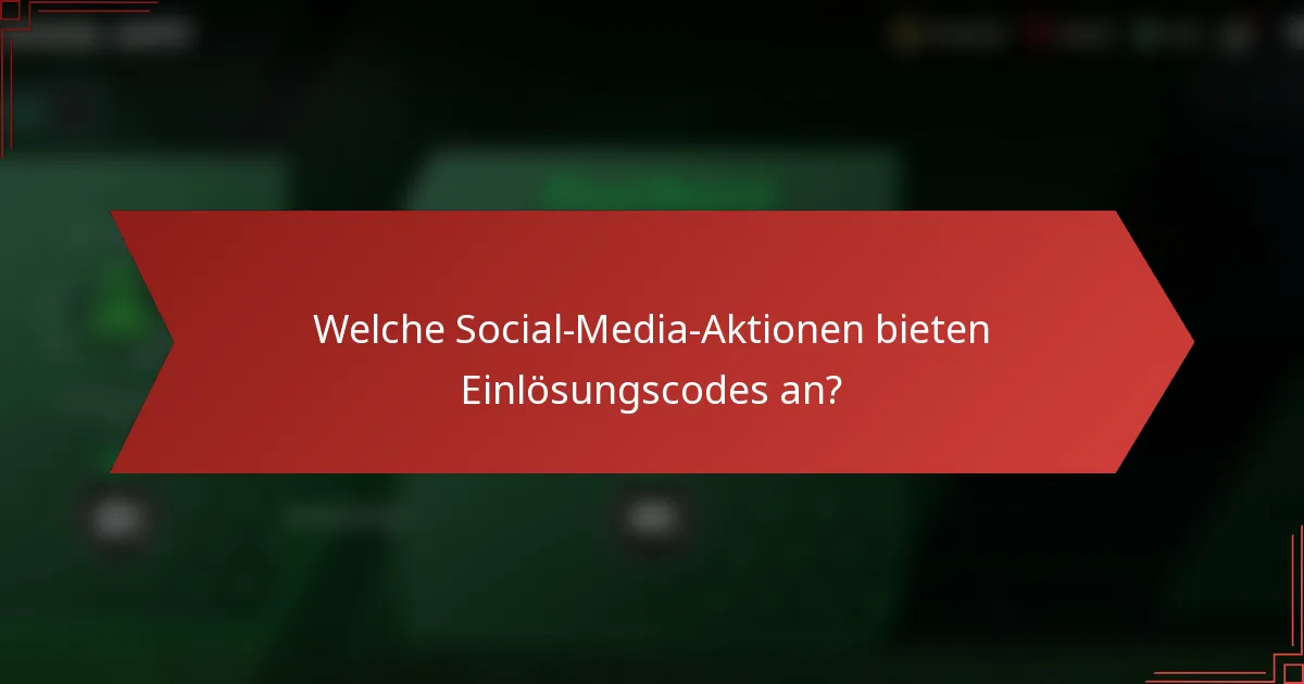 Welche Social-Media-Aktionen bieten Einlösungscodes an?