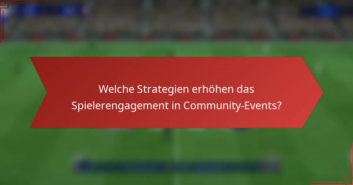 Welche Strategien erhöhen das Spielerengagement in Community-Events?