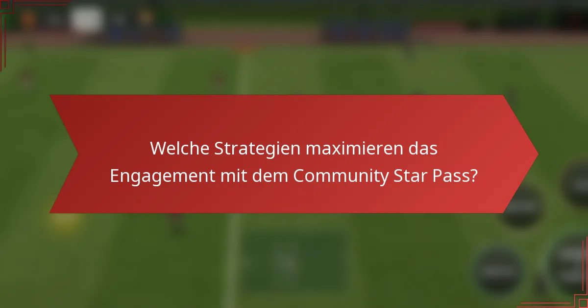 Welche Strategien maximieren das Engagement mit dem Community Star Pass?