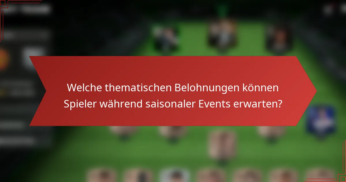 Welche thematischen Belohnungen können Spieler während saisonaler Events erwarten?