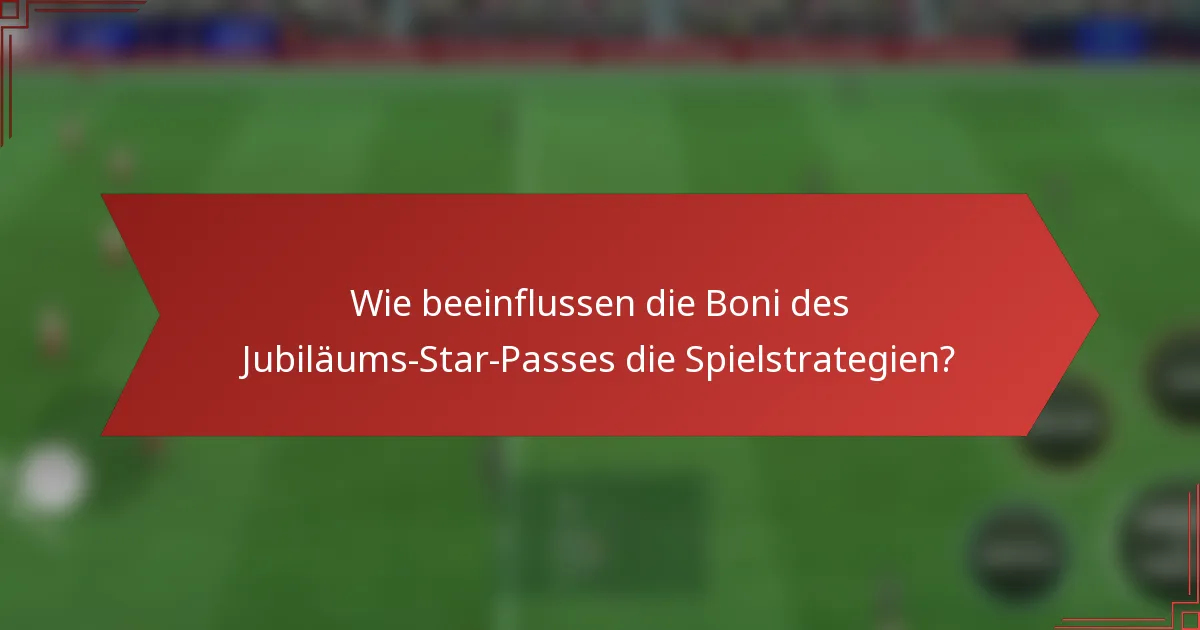 Wie beeinflussen die Boni des Jubiläums-Star-Passes die Spielstrategien?