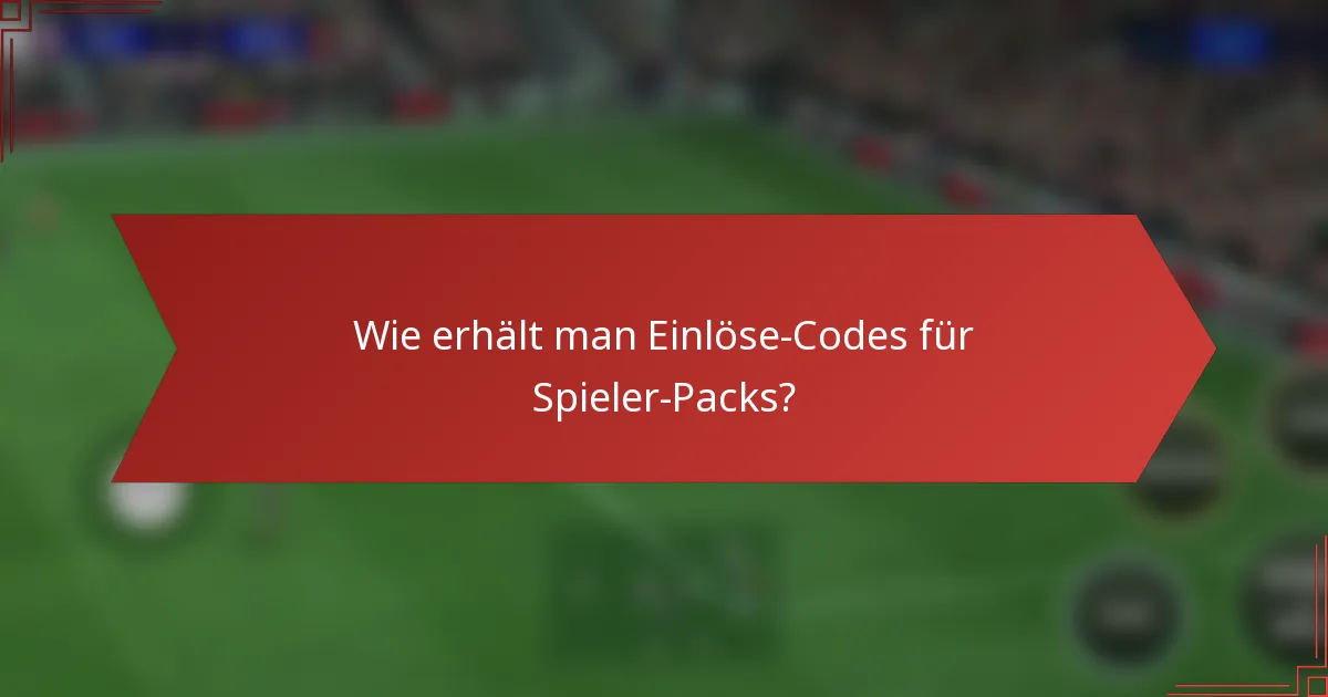 Wie erhält man Einlöse-Codes für Spieler-Packs?