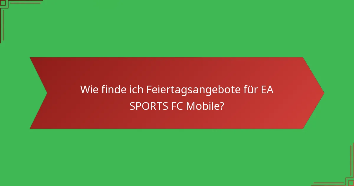 Wie finde ich Feiertagsangebote für EA SPORTS FC Mobile?