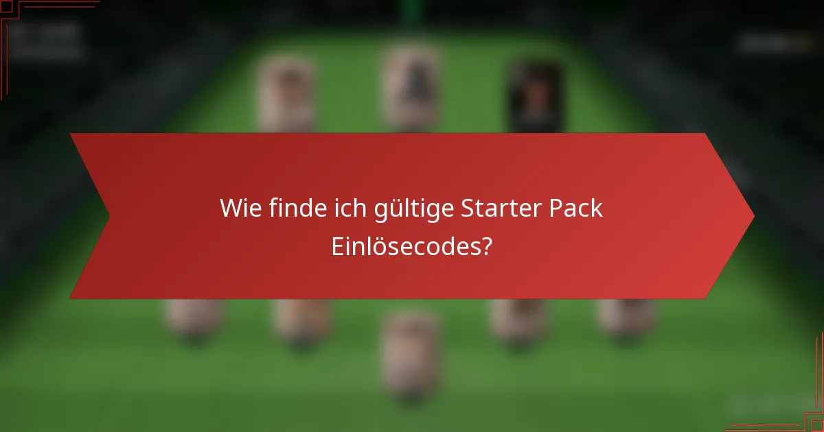 Wie finde ich gültige Starter Pack Einlösecodes?