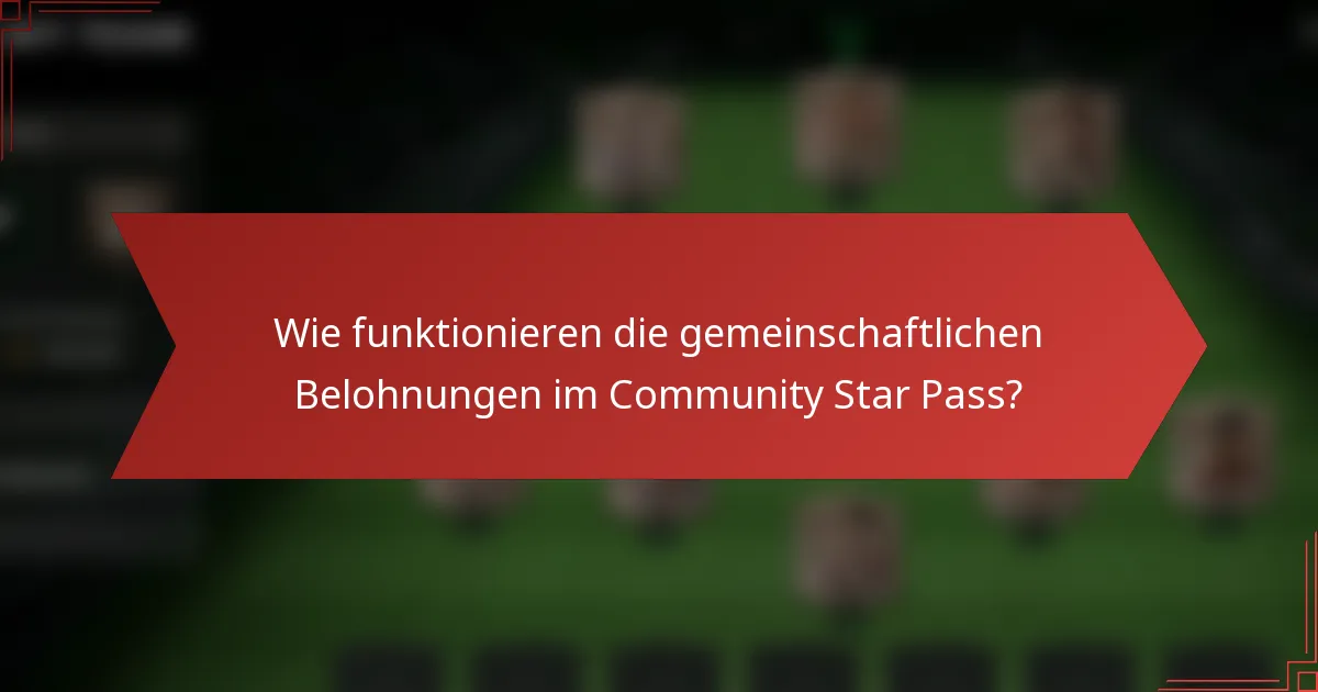 Wie funktionieren die gemeinschaftlichen Belohnungen im Community Star Pass?