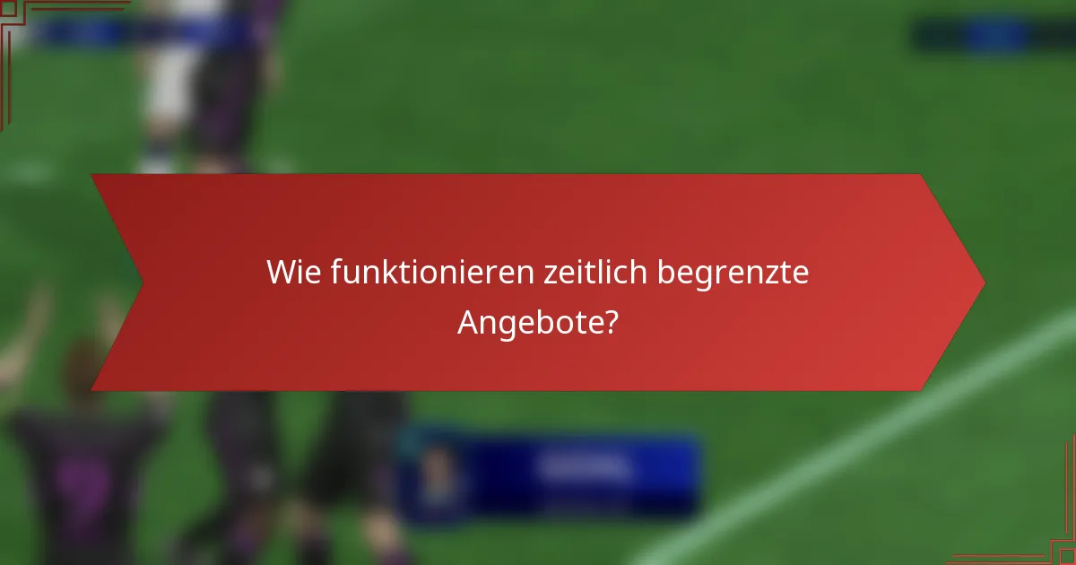 Wie funktionieren zeitlich begrenzte Angebote?