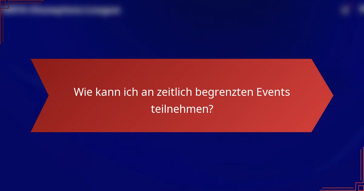 Wie kann ich an zeitlich begrenzten Events teilnehmen?
