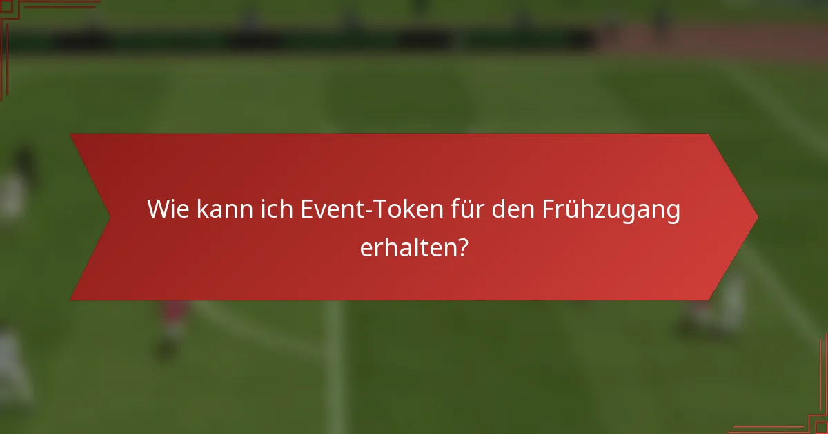 Wie kann ich Event-Token für den Frühzugang erhalten?