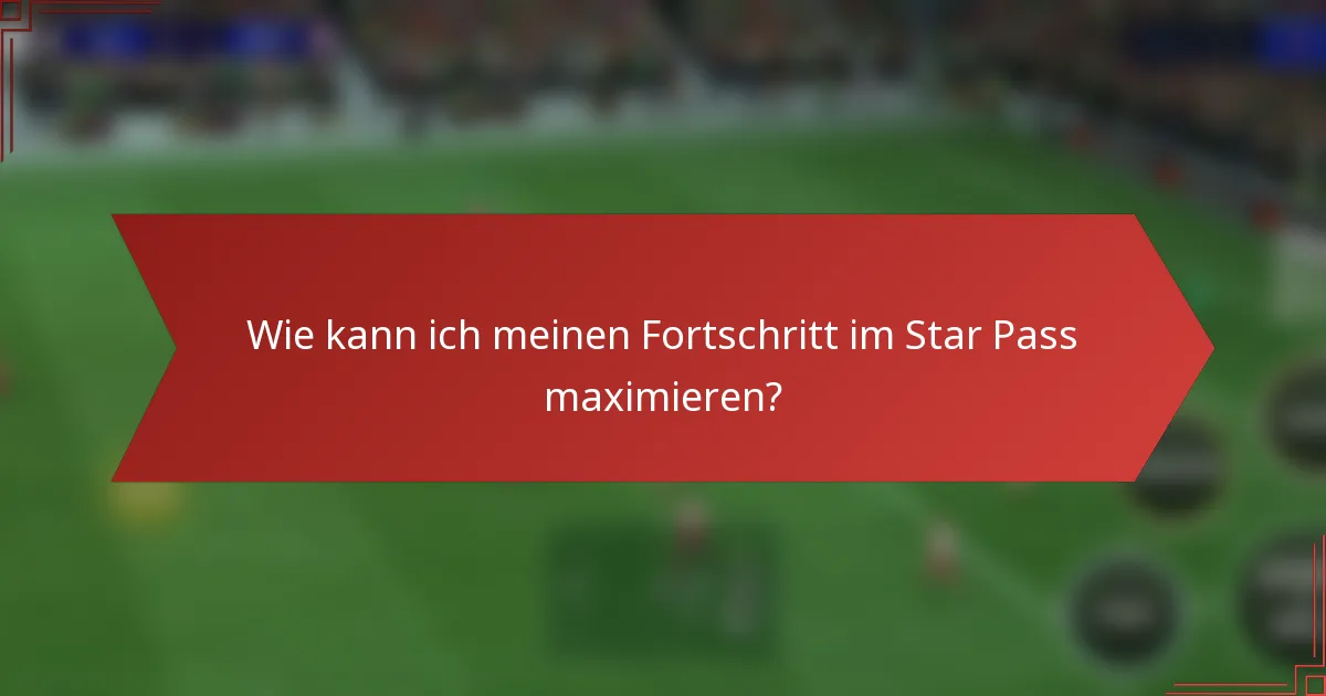 Wie kann ich meinen Fortschritt im Star Pass maximieren?