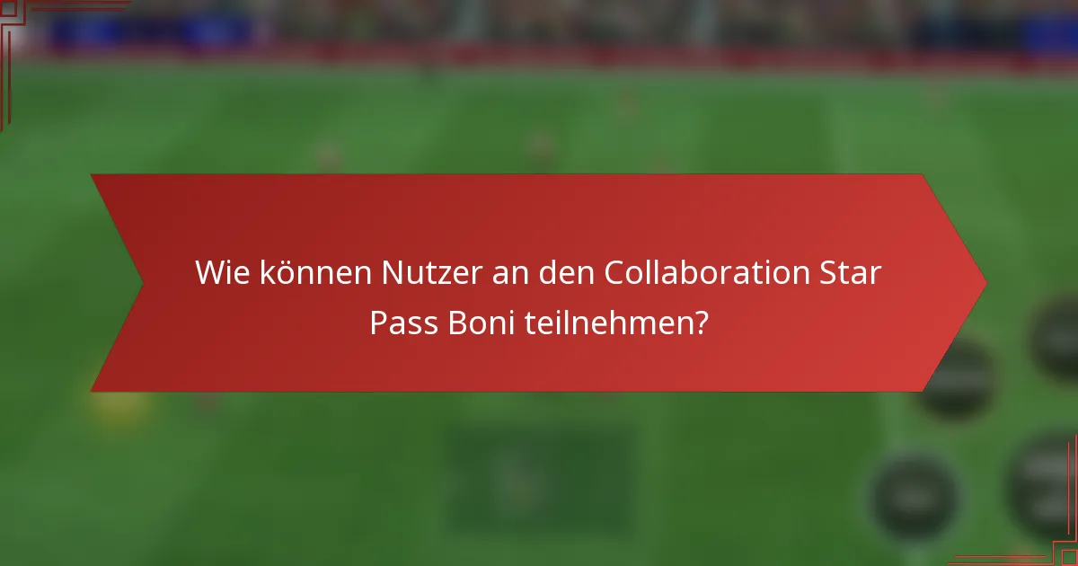 Wie können Nutzer an den Collaboration Star Pass Boni teilnehmen?