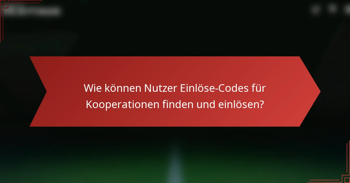Wie können Nutzer Einlöse-Codes für Kooperationen finden und einlösen?