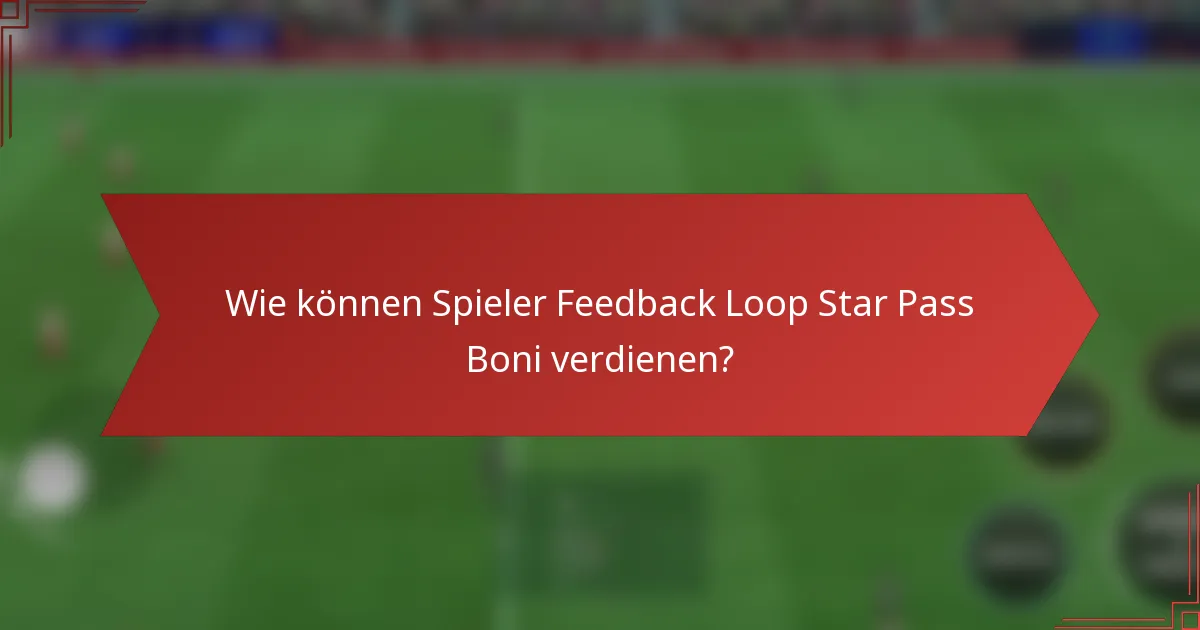 Wie können Spieler Feedback Loop Star Pass Boni verdienen?