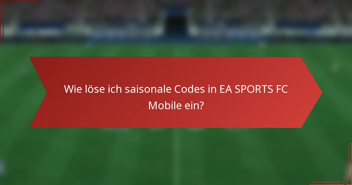 Wie löse ich saisonale Codes in EA SPORTS FC Mobile ein?