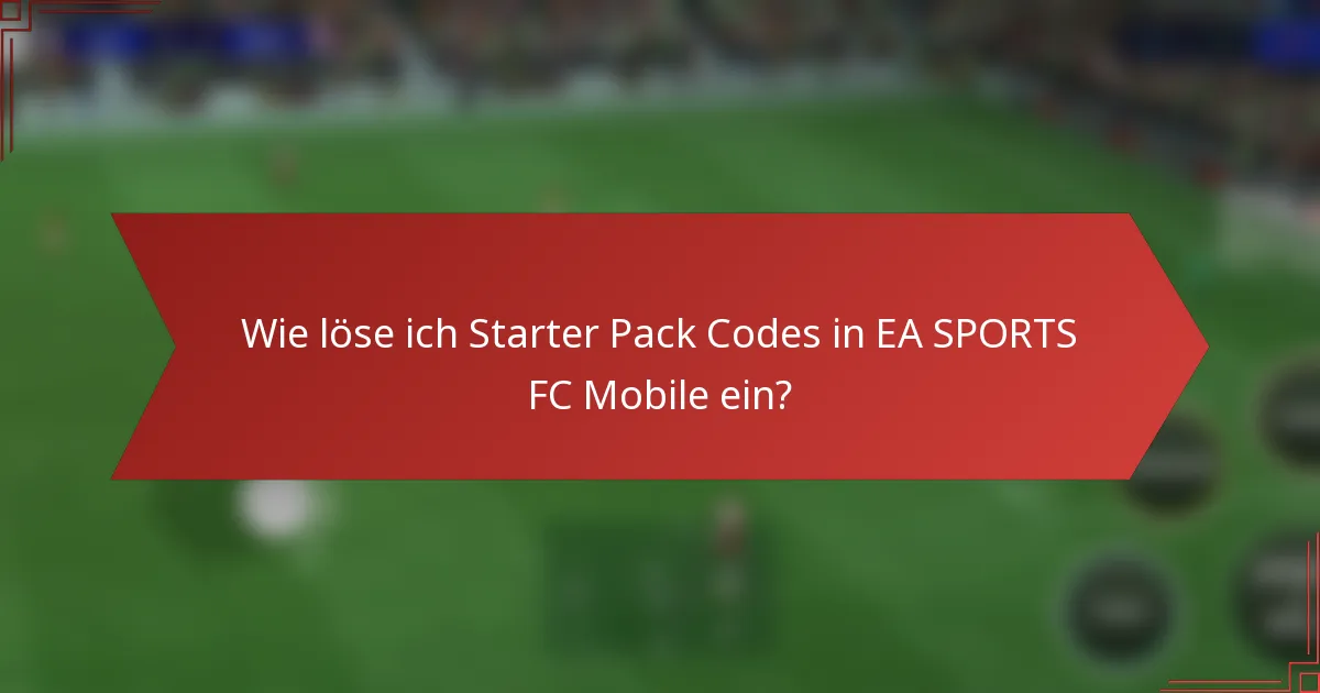 Wie löse ich Starter Pack Codes in EA SPORTS FC Mobile ein?