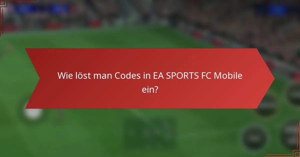 Wie löst man Codes in EA SPORTS FC Mobile ein?