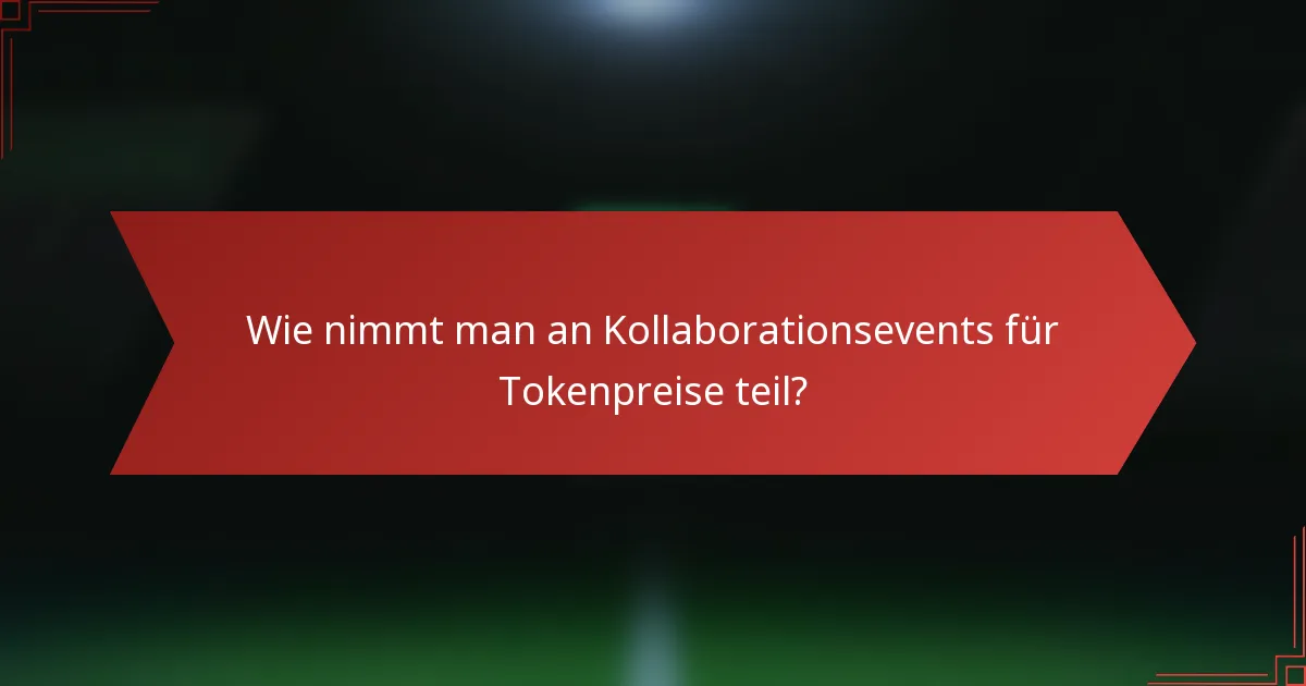 Wie nimmt man an Kollaborationsevents für Tokenpreise teil?