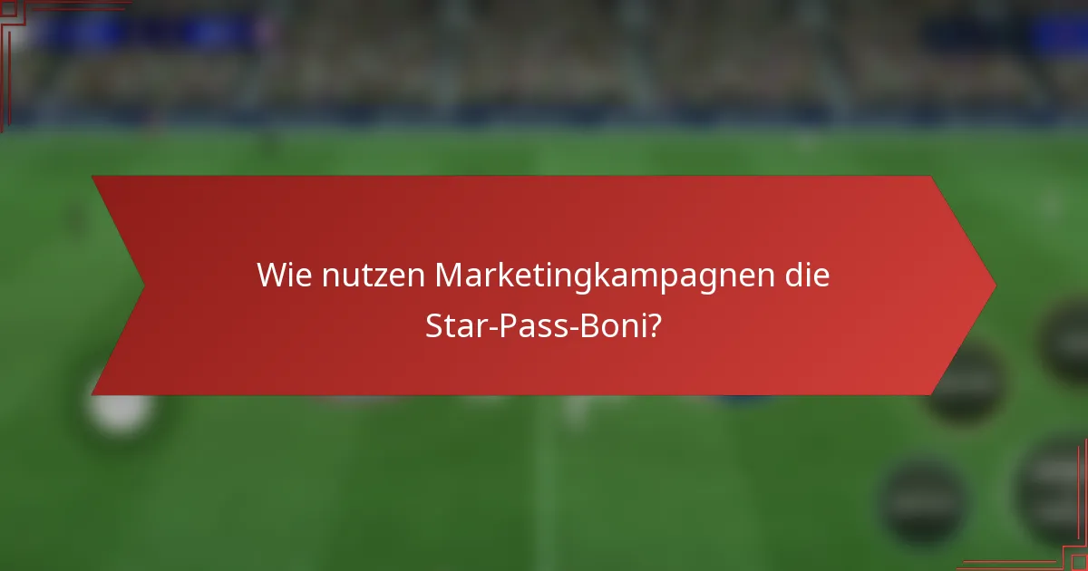 Wie nutzen Marketingkampagnen die Star-Pass-Boni?