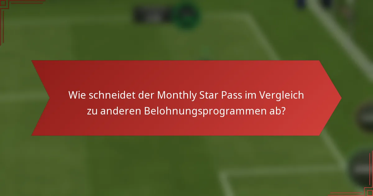 Wie schneidet der Monthly Star Pass im Vergleich zu anderen Belohnungsprogrammen ab?