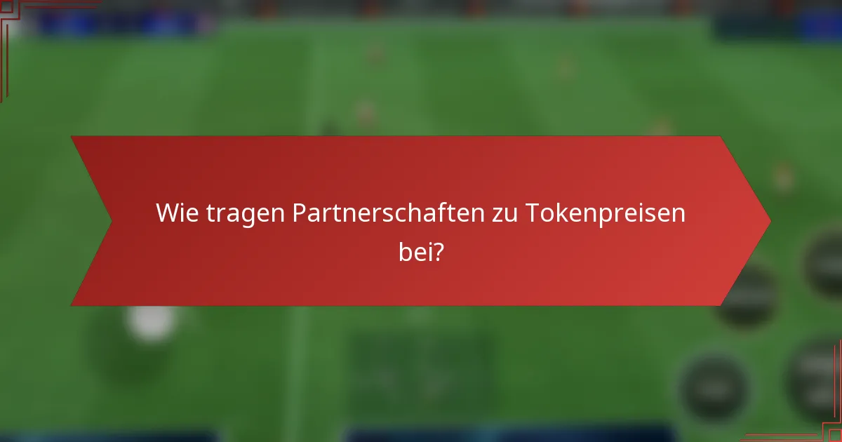 Wie tragen Partnerschaften zu Tokenpreisen bei?