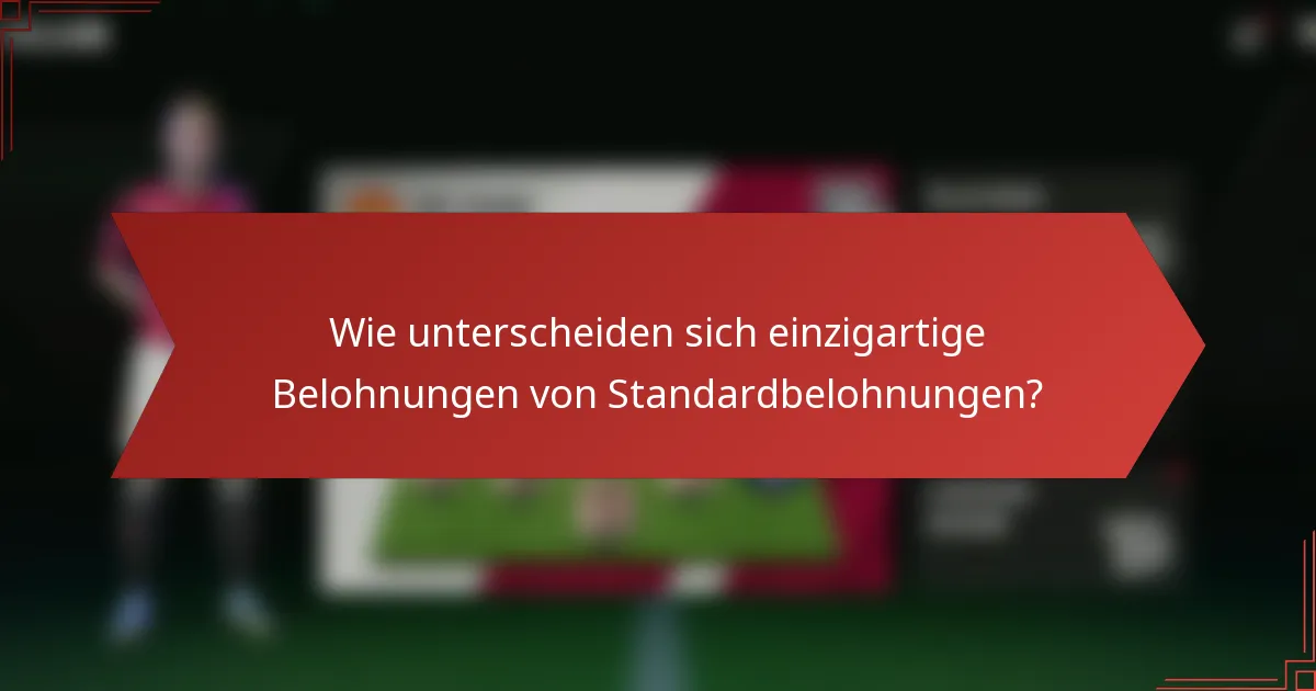 Wie unterscheiden sich einzigartige Belohnungen von Standardbelohnungen?