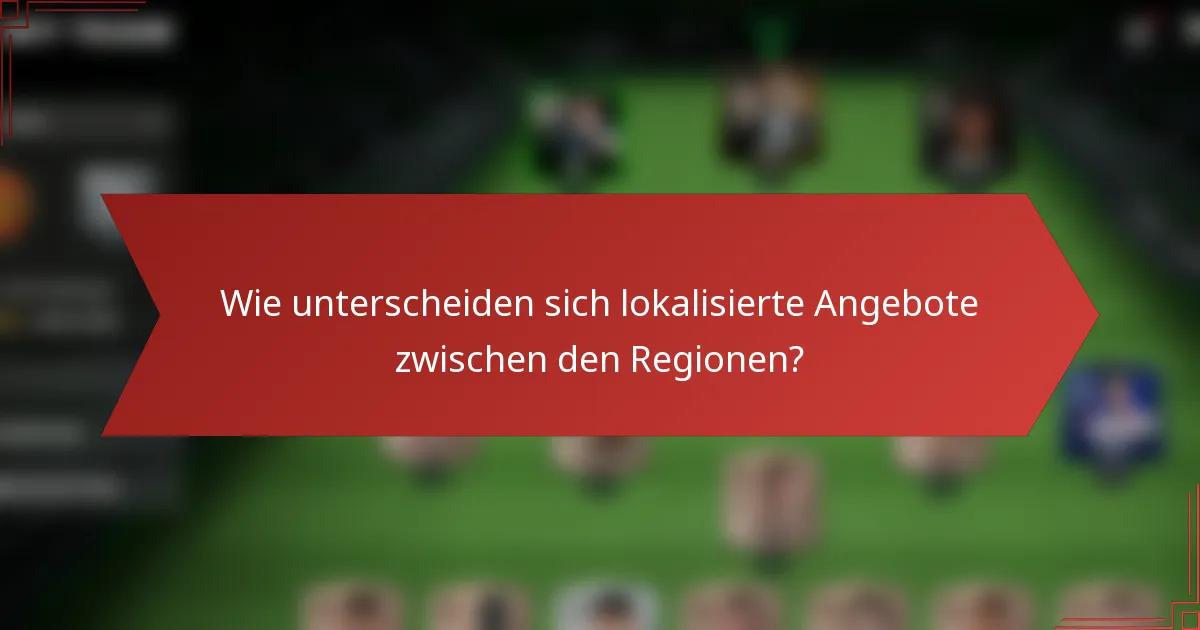 Wie unterscheiden sich lokalisierte Angebote zwischen den Regionen?