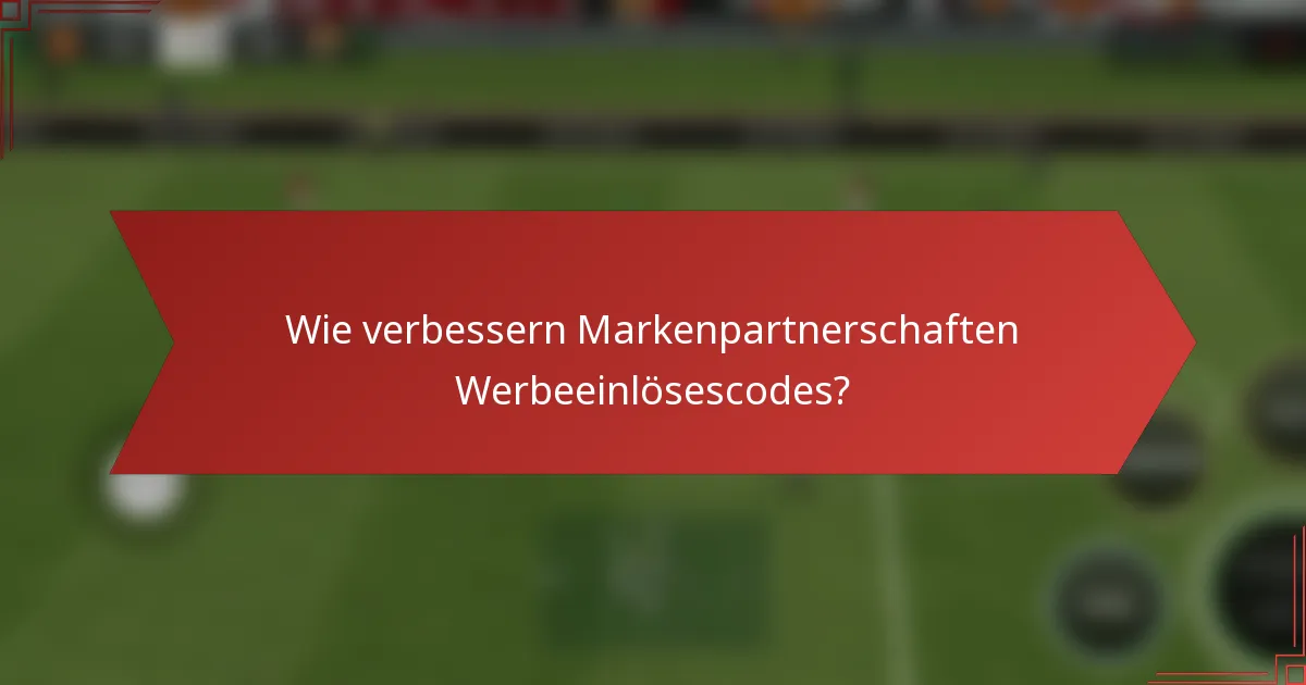 Wie verbessern Markenpartnerschaften Werbeeinlösescodes?