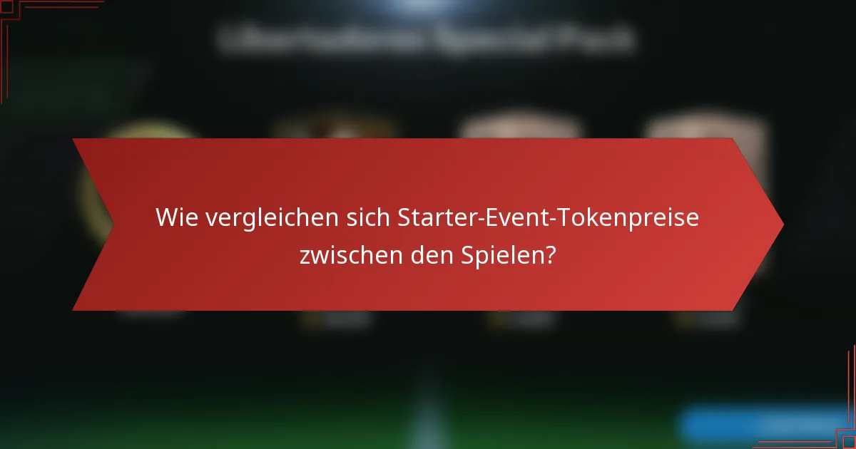 Wie vergleichen sich Starter-Event-Tokenpreise zwischen den Spielen?